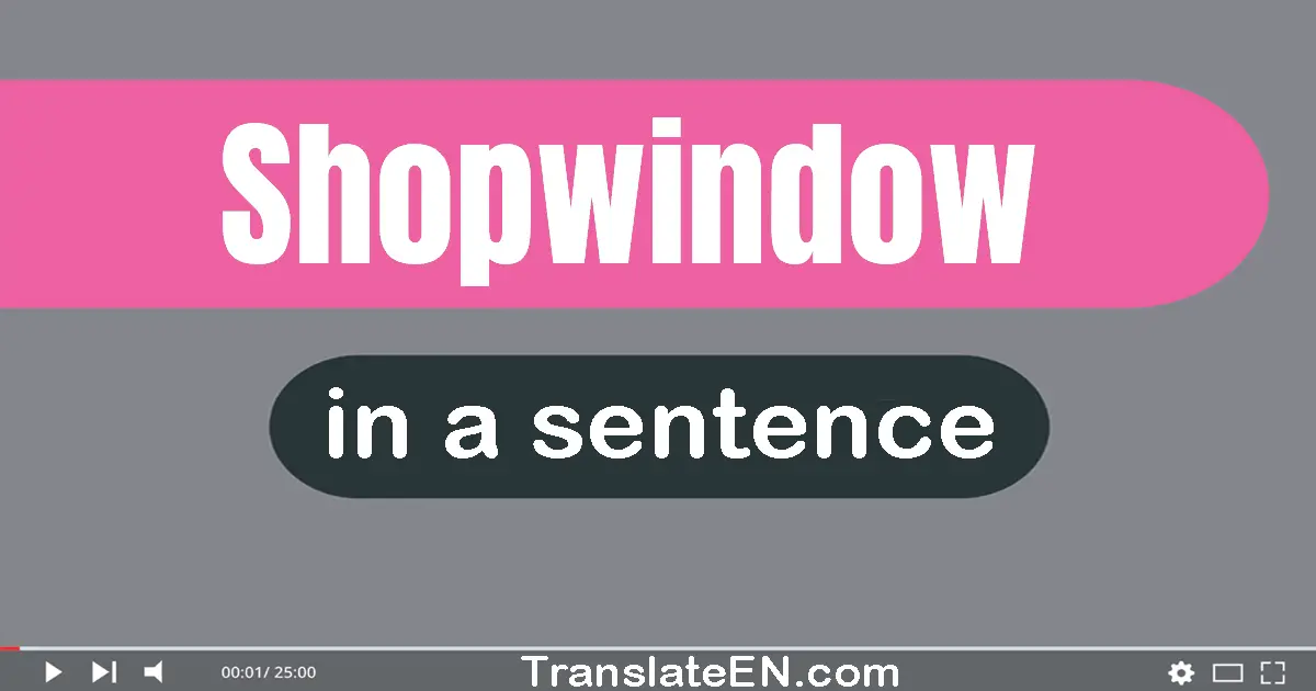 Use "shopwindow" in a sentence | "shopwindow" sentence examples