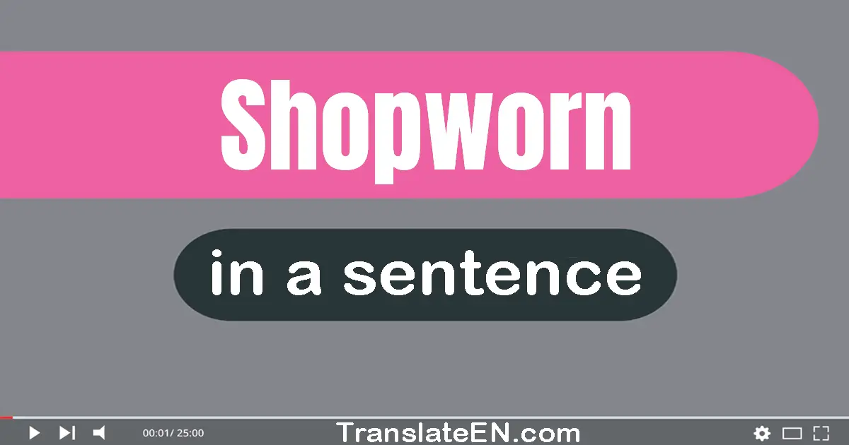 Use "shopworn" in a sentence | "shopworn" sentence examples