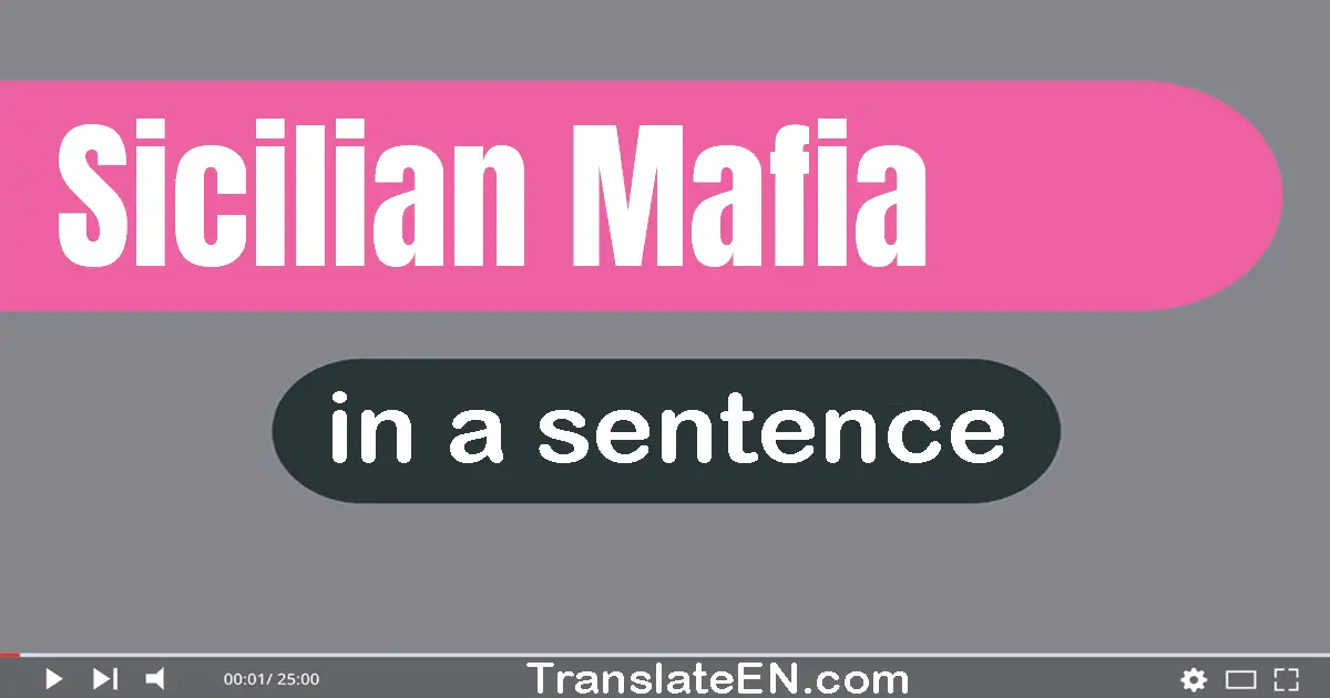 Use "sicilian mafia" in a sentence | "sicilian mafia" sentence examples