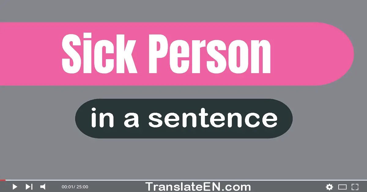 Use "sick person" in a sentence | "sick person" sentence examples