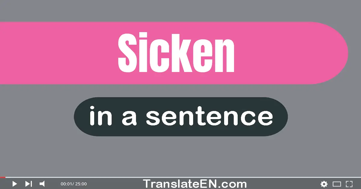 Use "sicken" in a sentence | "sicken" sentence examples