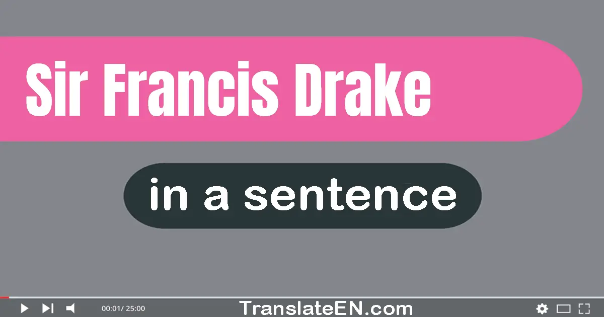 Use "sir francis drake" in a sentence | "sir francis drake" sentence examples