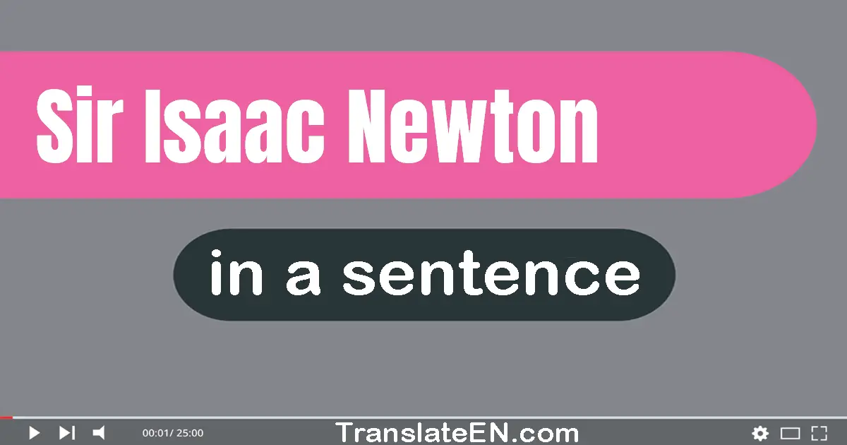Use "sir isaac newton" in a sentence | "sir isaac newton" sentence examples