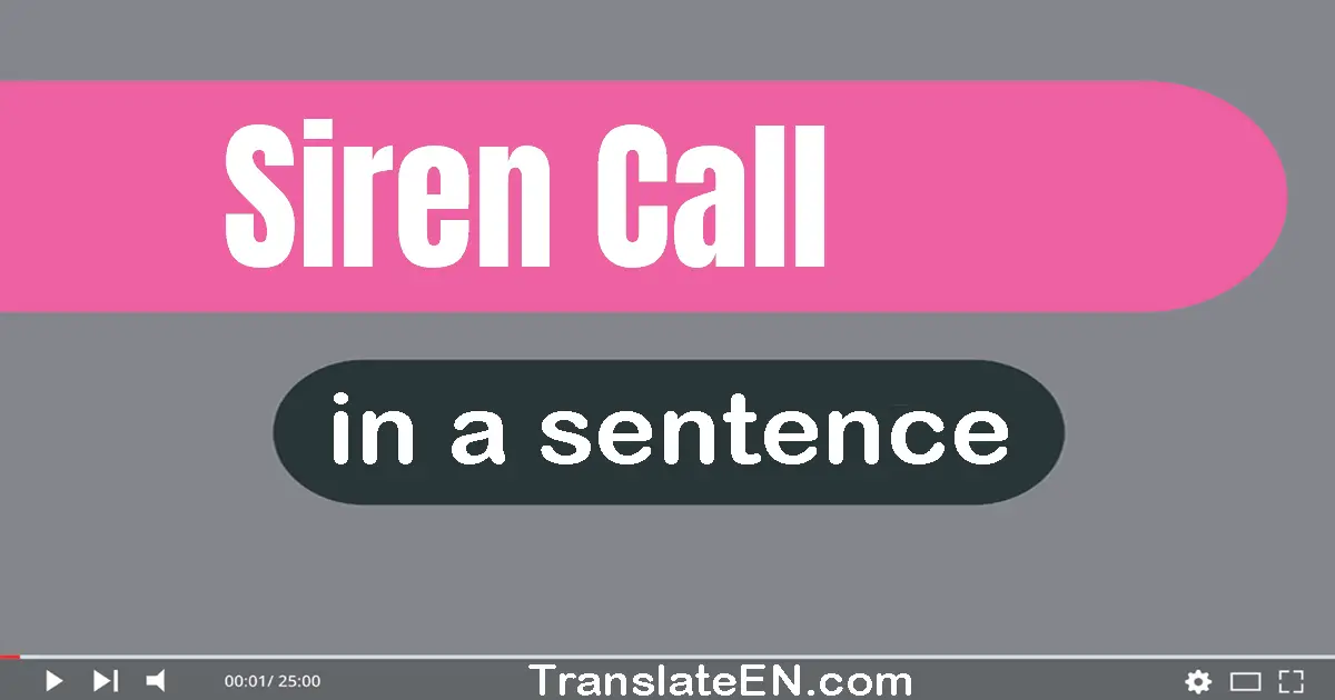 Use "siren call" in a sentence | "siren call" sentence examples