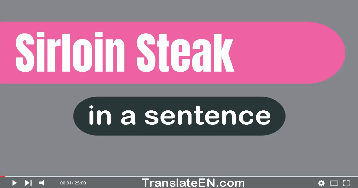 Use "sirloin steak" in a sentence | "sirloin steak" sentence examples