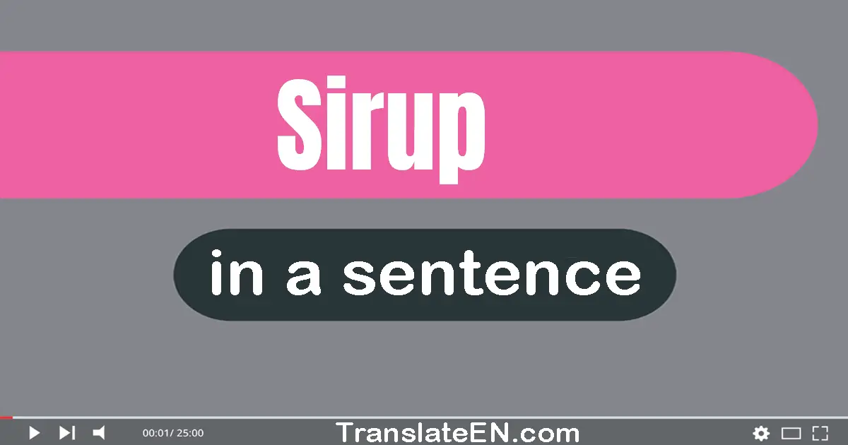 Use "sirup" in a sentence | "sirup" sentence examples