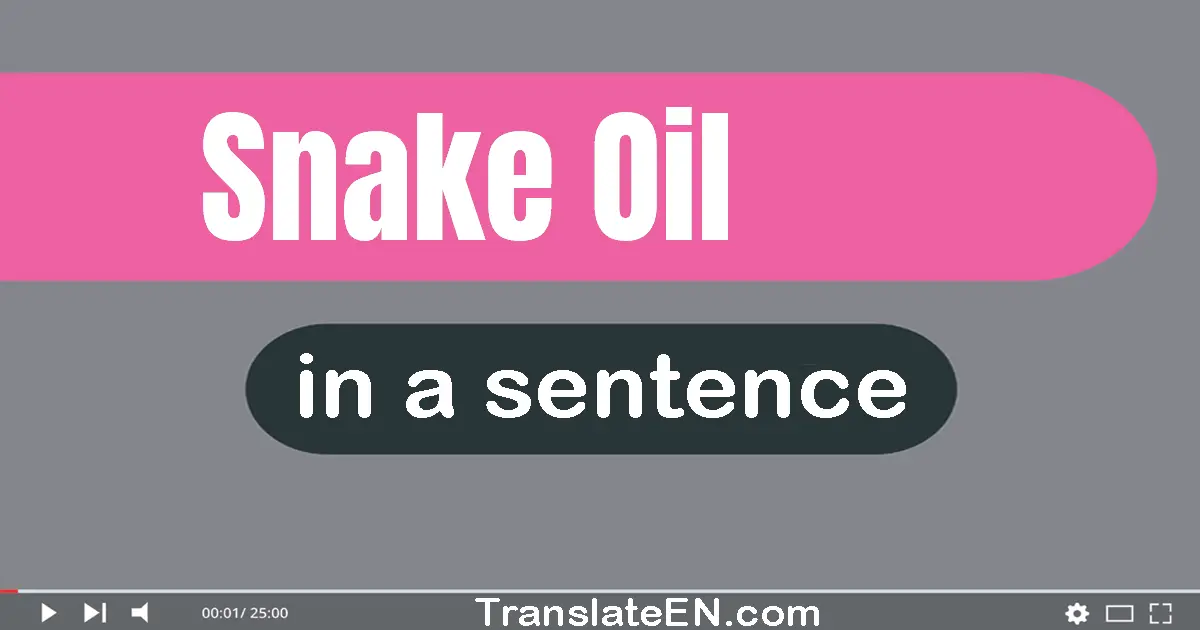 Use "snake oil" in a sentence | "snake oil" sentence examples