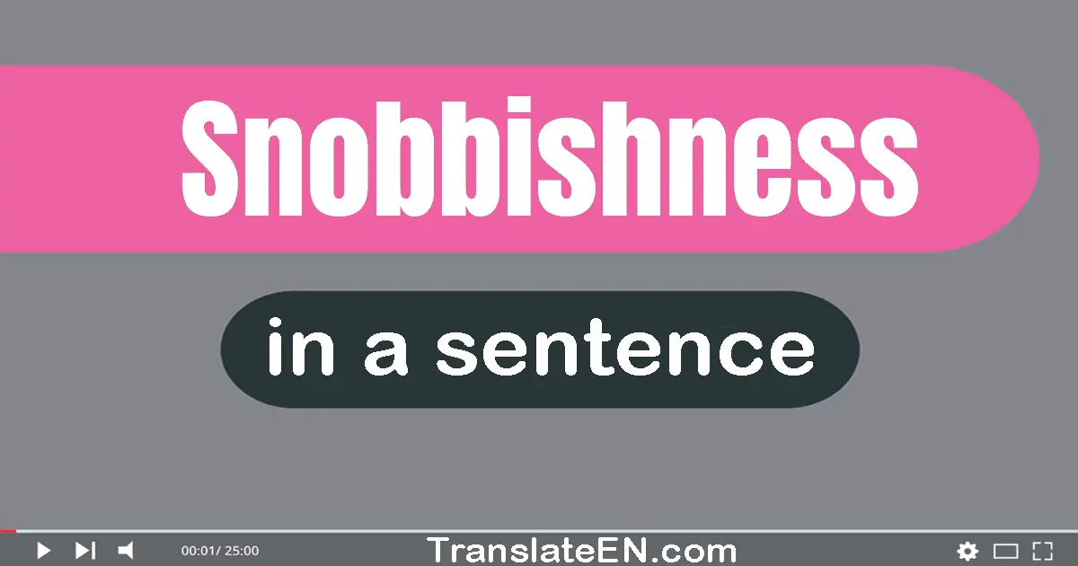 Use "snobbishness" in a sentence | "snobbishness" sentence examples