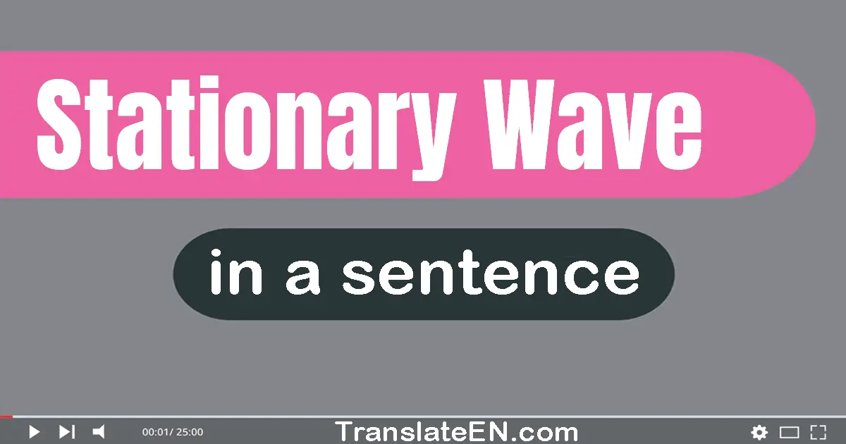 Use "stationary wave" in a sentence | "stationary wave" sentence examples