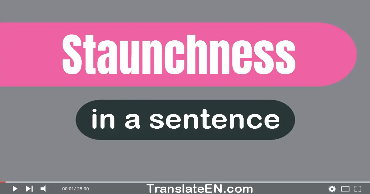 Use "staunchness" in a sentence | "staunchness" sentence examples