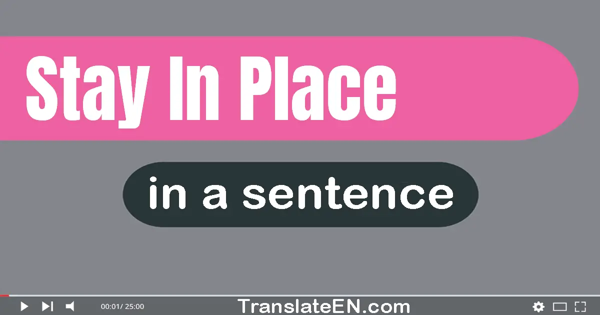 Use "stay in place" in a sentence | "stay in place" sentence examples