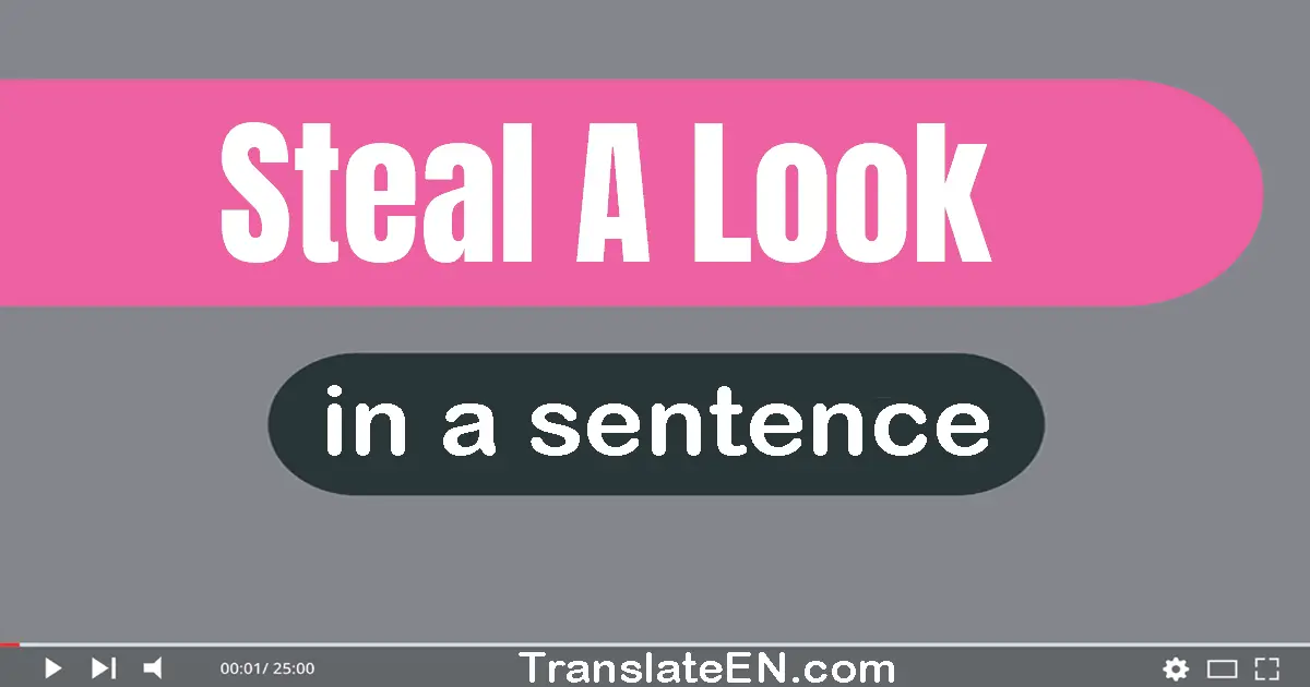 Use "steal a look" in a sentence | "steal a look" sentence examples