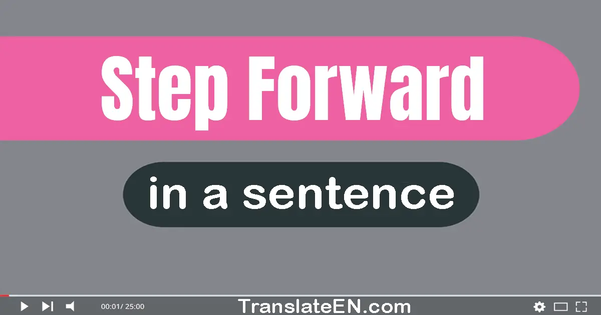 Use "step forward" in a sentence | "step forward" sentence examples