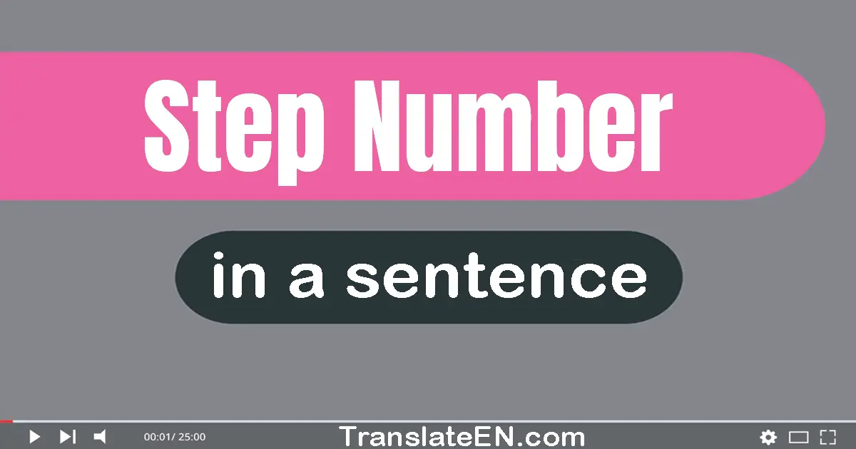 Use "step number" in a sentence | "step number" sentence examples
