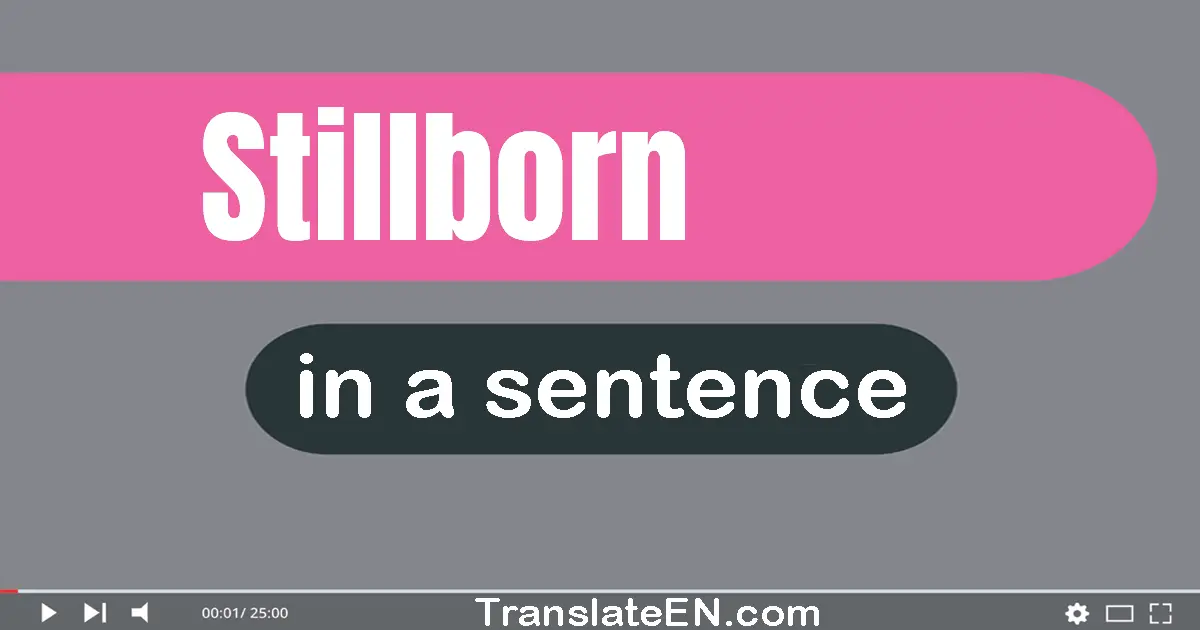 Use "stillborn" in a sentence | "stillborn" sentence examples