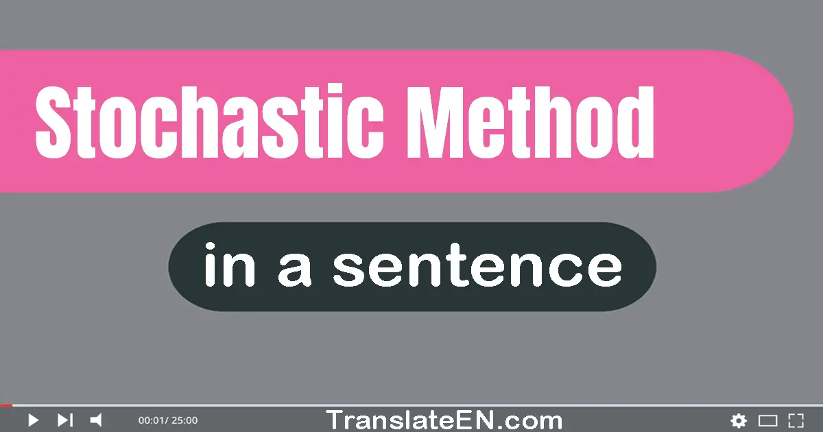 Use "stochastic method" in a sentence | "stochastic method" sentence examples