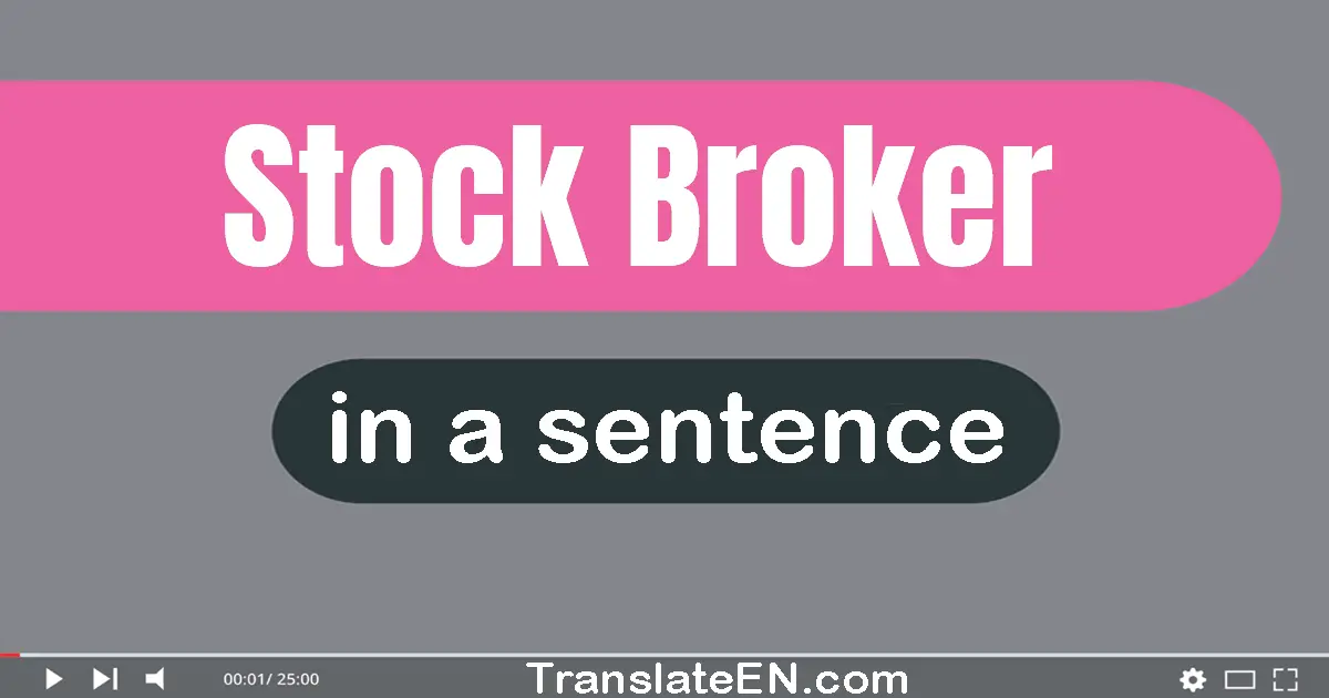 Use "stock broker" in a sentence | "stock broker" sentence examples