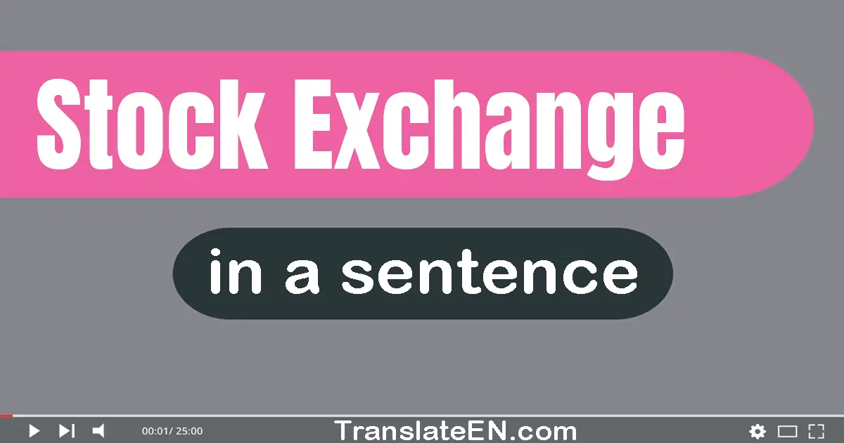 Use "stock exchange" in a sentence | "stock exchange" sentence examples