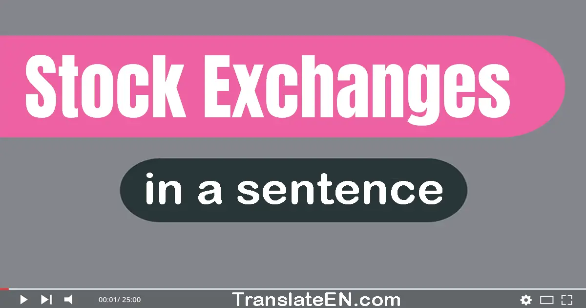 Use "stock exchanges" in a sentence | "stock exchanges" sentence examples