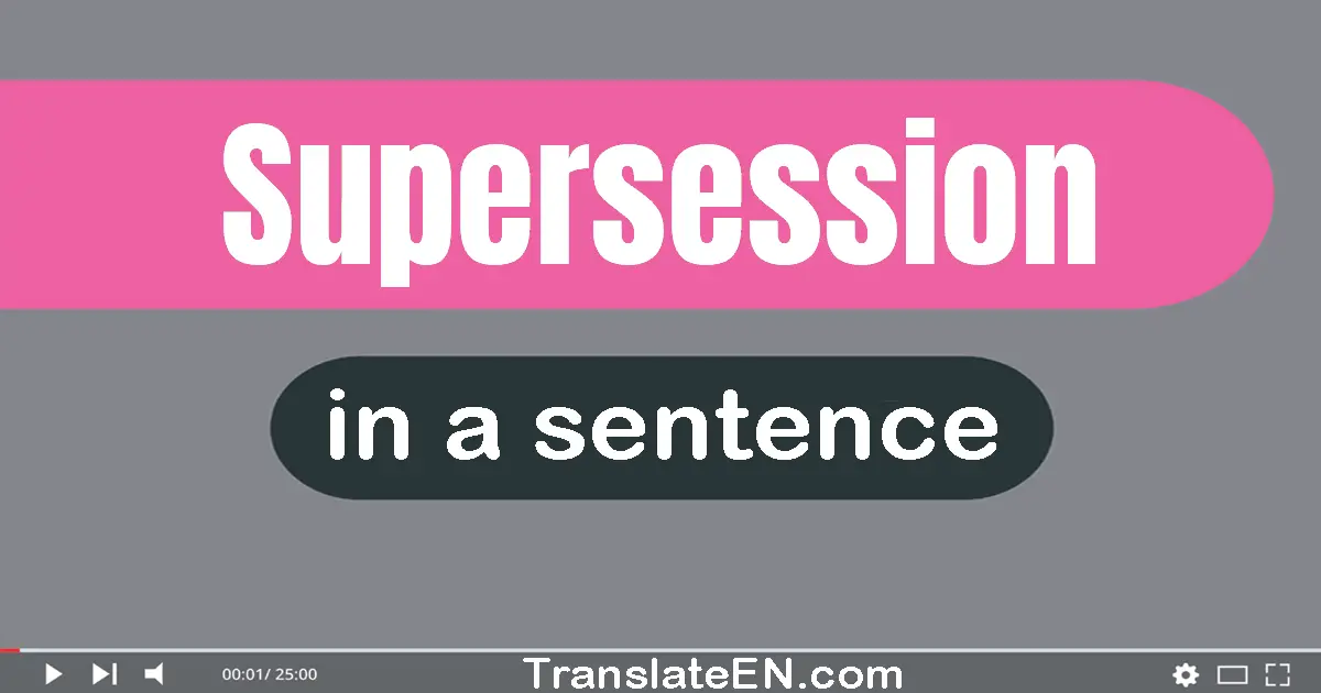 Use "supersession" in a sentence | "supersession" sentence examples