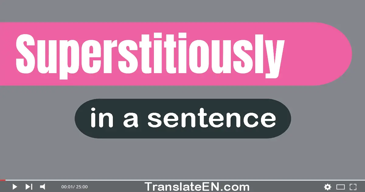 Use "superstitiously" in a sentence | "superstitiously" sentence examples