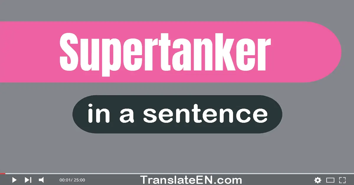 Use "supertanker" in a sentence | "supertanker" sentence examples