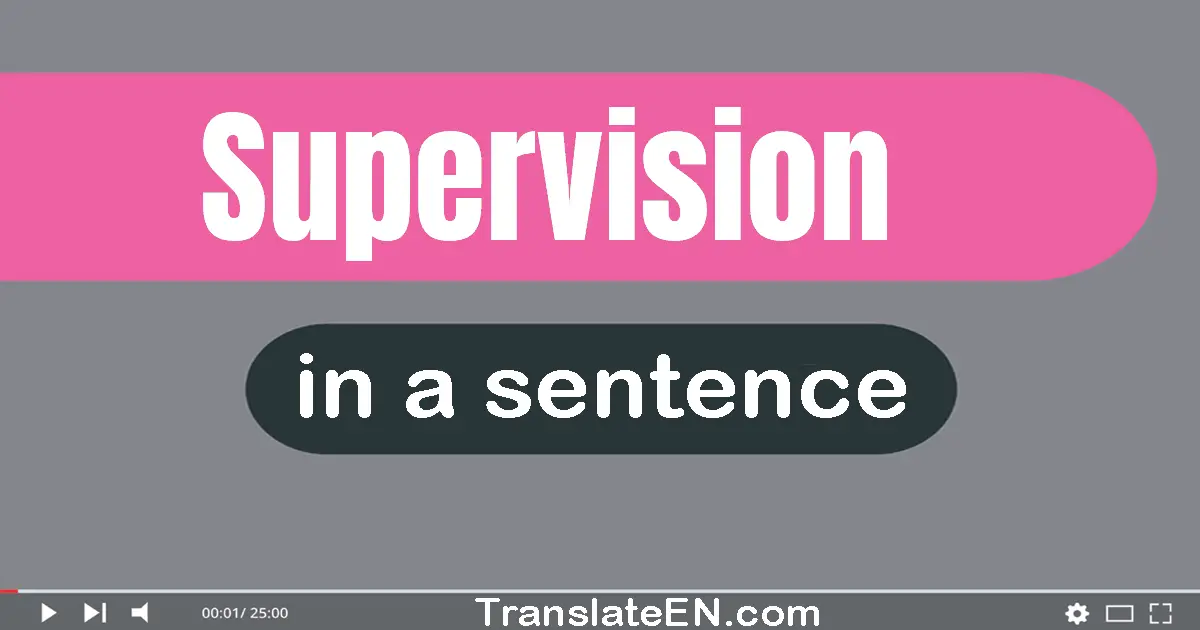 Use "supervision" in a sentence | "supervision" sentence examples