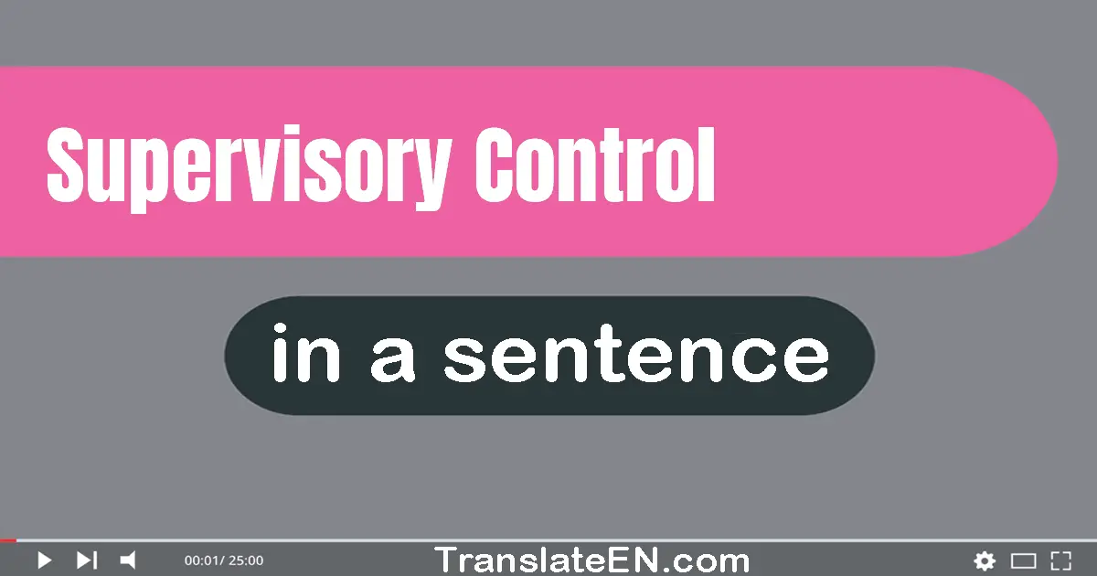 Use "supervisory control" in a sentence | "supervisory control" sentence examples