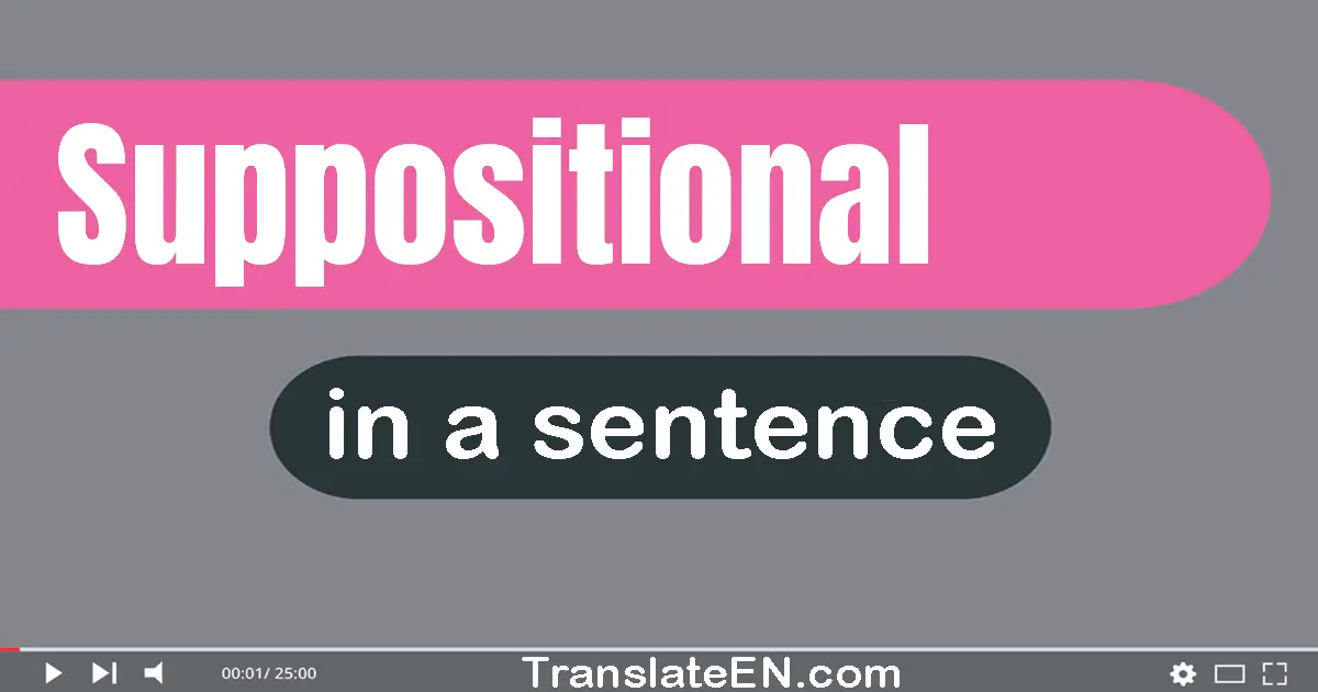 Use "suppositional" in a sentence | "suppositional" sentence examples