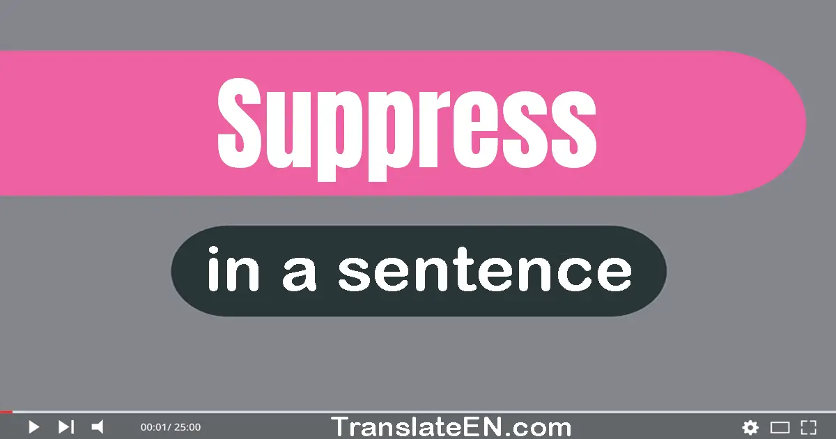 Use "suppress" in a sentence | "suppress" sentence examples