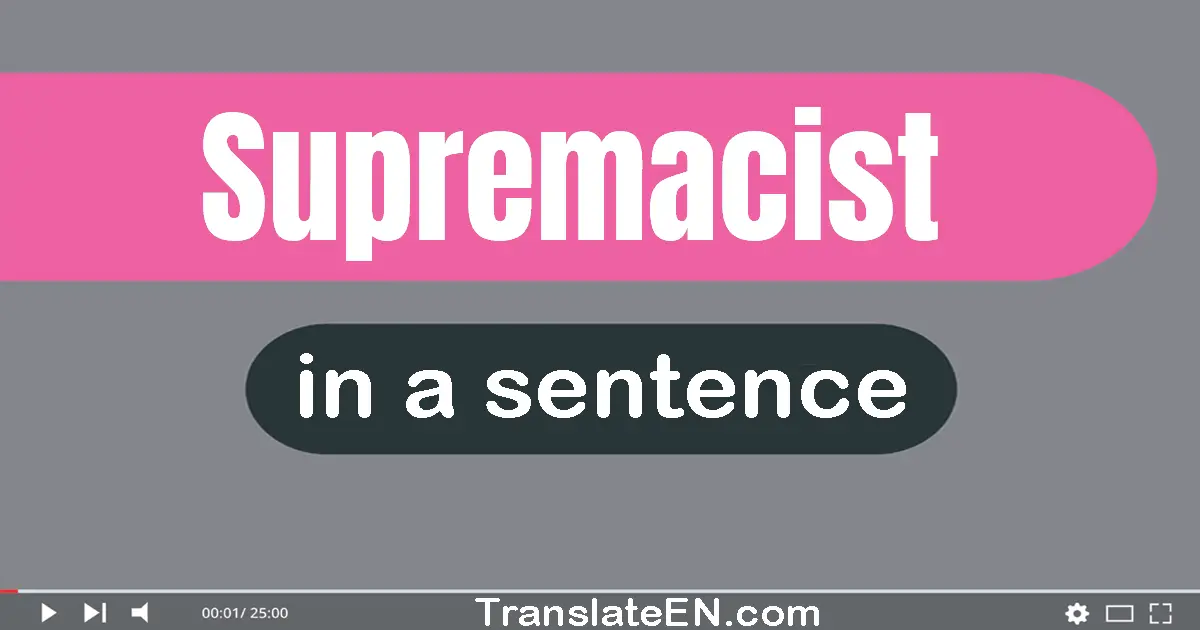 Use "supremacist" in a sentence | "supremacist" sentence examples
