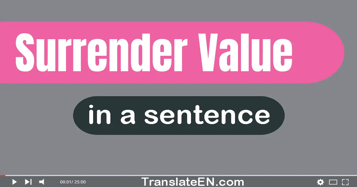 Use "surrender value" in a sentence | "surrender value" sentence examples