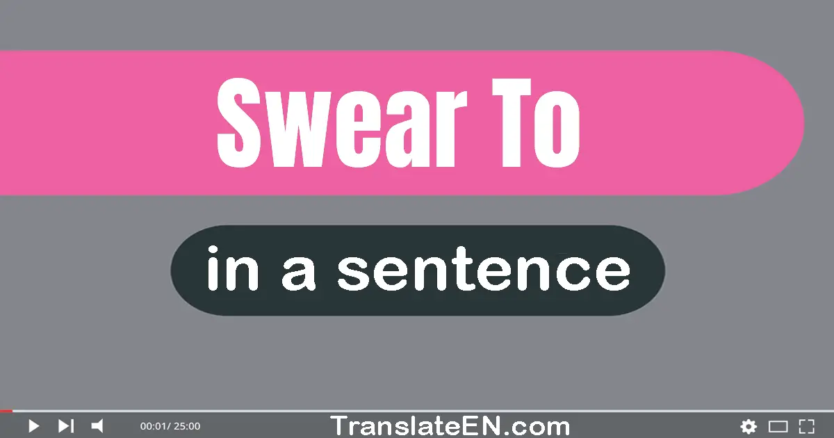 Use "swear to" in a sentence | "swear to" sentence examples
