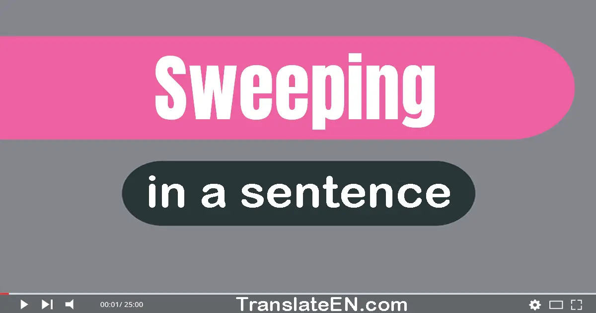 Use "sweeping" in a sentence | "sweeping" sentence examples