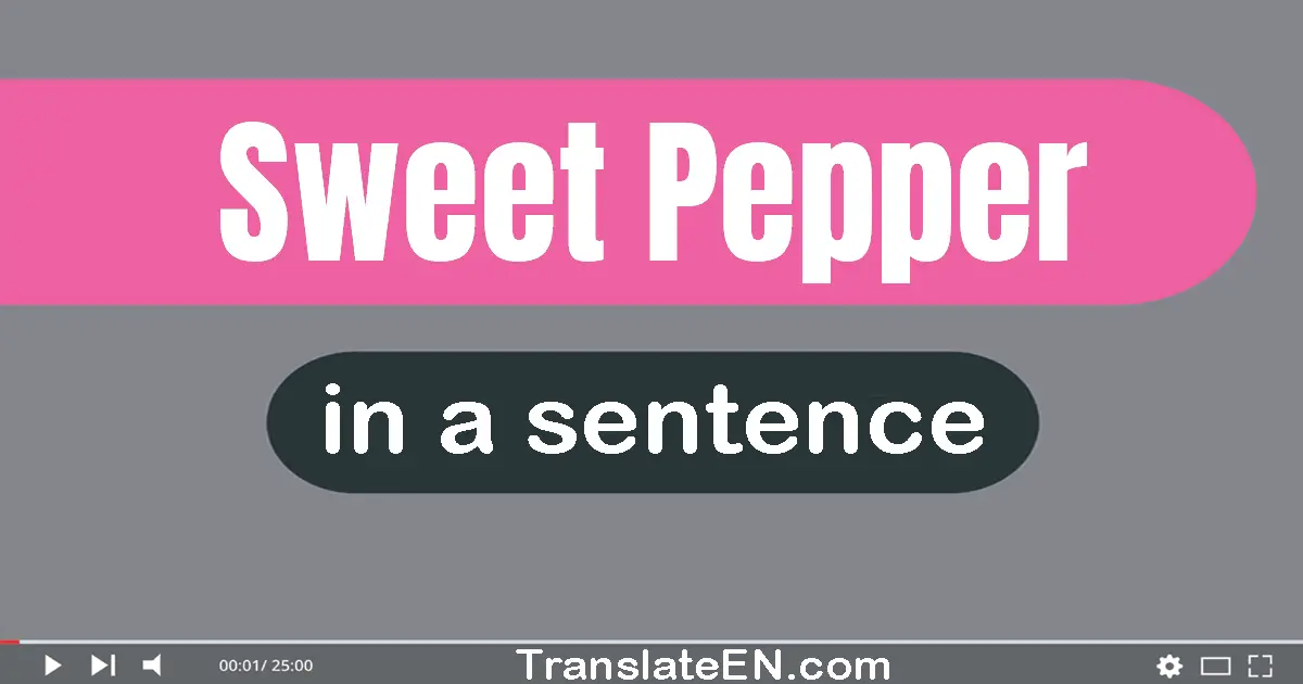 Use "sweet pepper" in a sentence | "sweet pepper" sentence examples