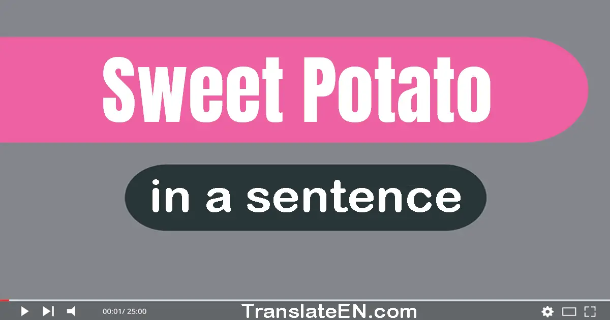 Use "sweet potato" in a sentence | "sweet potato" sentence examples