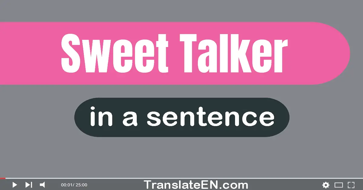 Use "sweet talker" in a sentence | "sweet talker" sentence examples