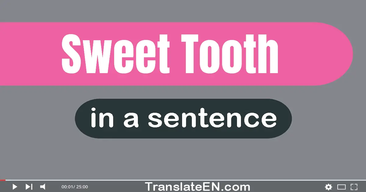 Use "sweet tooth" in a sentence | "sweet tooth" sentence examples