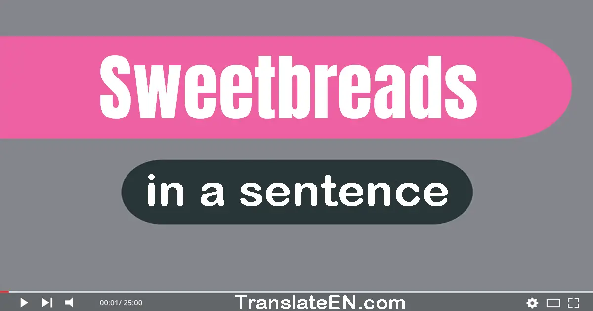 Use "sweetbreads" in a sentence | "sweetbreads" sentence examples