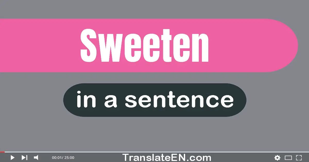 Use "sweeten" in a sentence | "sweeten" sentence examples