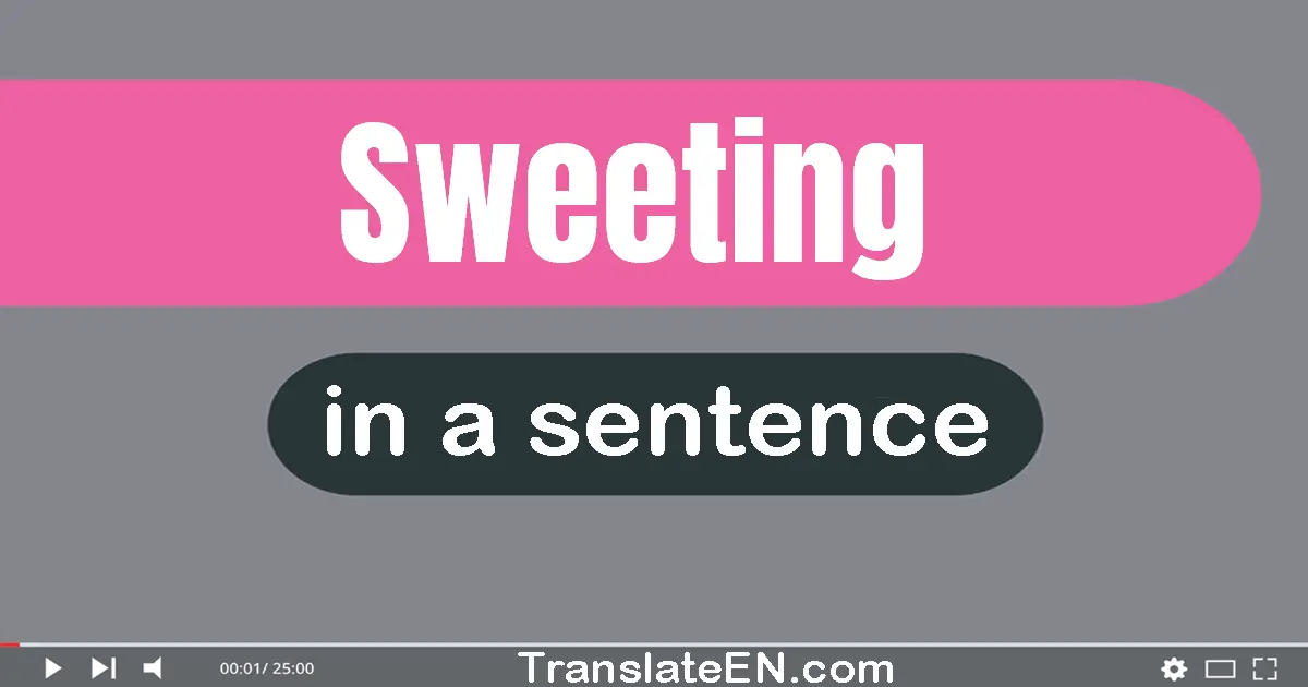 Use "sweeting" in a sentence | "sweeting" sentence examples