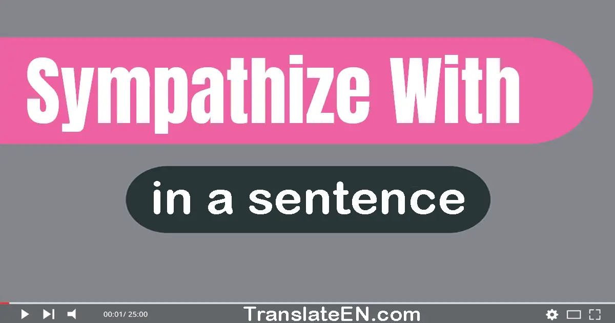 Use "sympathize with" in a sentence | "sympathize with" sentence examples