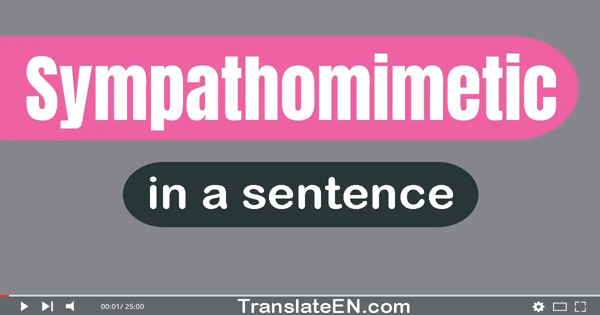 Use "sympathomimetic" in a sentence | "sympathomimetic" sentence examples