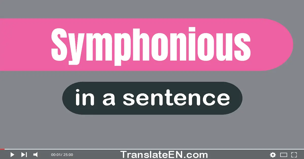 Use "symphonious" in a sentence | "symphonious" sentence examples