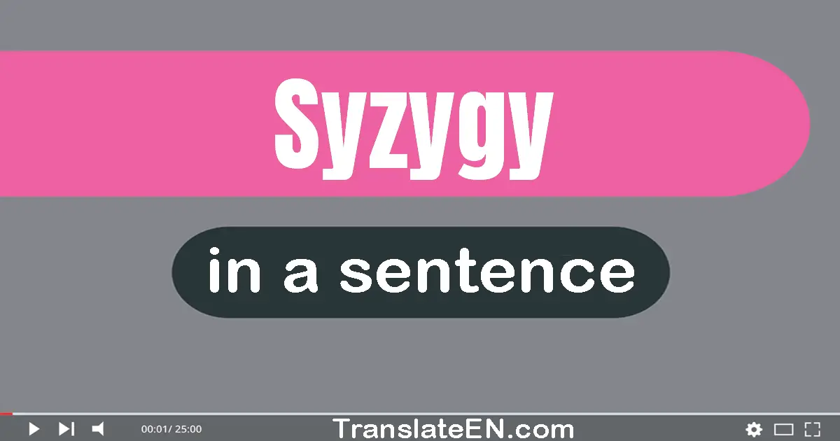 Use "syzygy" in a sentence | "syzygy" sentence examples