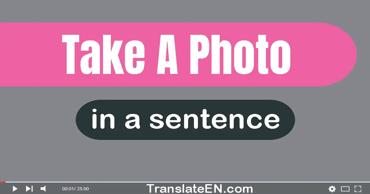 Use "take a photo" in a sentence | "take a photo" sentence examples
