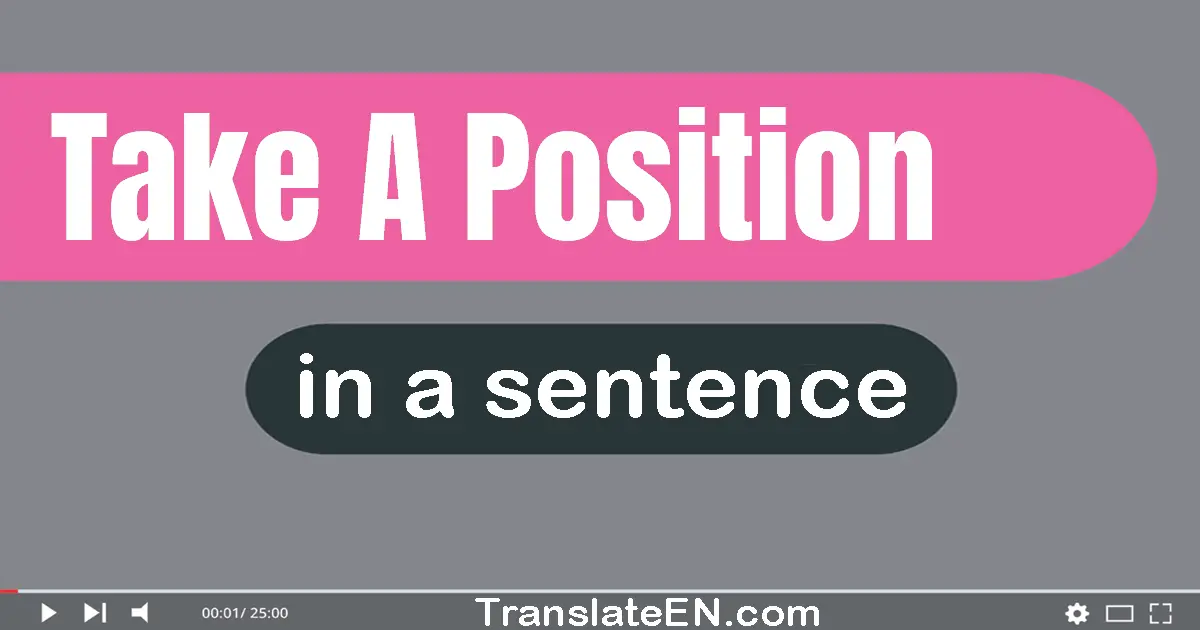 Use "take a position" in a sentence | "take a position" sentence examples
