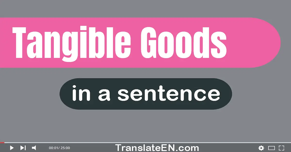 Use "tangible goods" in a sentence | "tangible goods" sentence examples