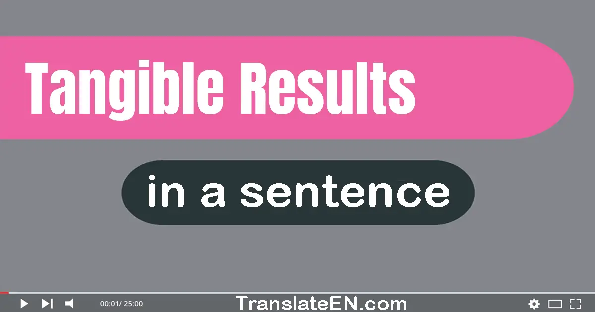 Use "tangible results" in a sentence | "tangible results" sentence examples