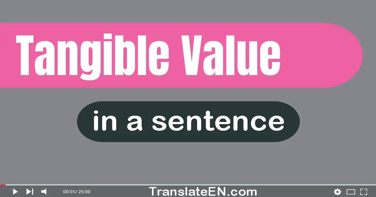 Use "tangible value" in a sentence | "tangible value" sentence examples